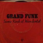 Grand Funk Railroad - Some Kind Of Wonderful
